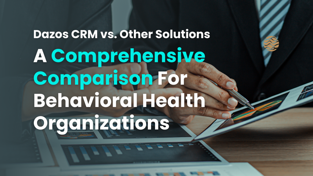 Blog banner: Comparing Dazos with other behavioral health CRM platforms