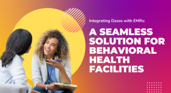 Integrating Dazos with EMRs: A Seamless Solution for Behavioral Health Facilities