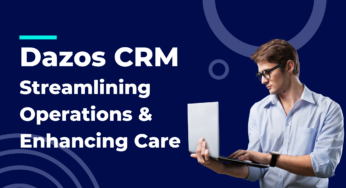 Dazos CRM for Behavioral Health: Streamlining Operations and Enhancing Patient Care